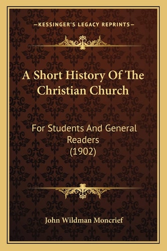A Short History Of The Christian Church: For Students And General Readers (1902)