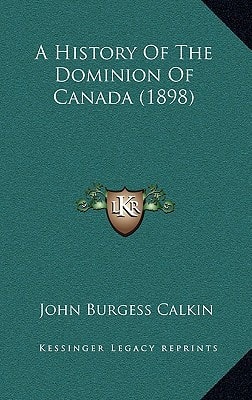 A History Of The Dominion Of Canada (1898)