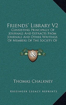 Friends' Library V2: Consisting Principally Of Journals And Extracts From Journals And Other Writings Of Members Of The Society Of Friends (1832)