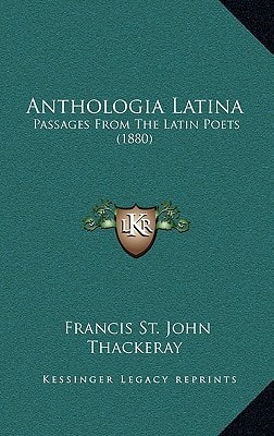 Anthologia Latina: Passages From The Latin Poets (1880)