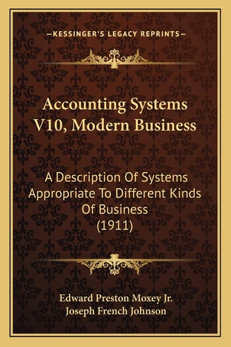 Accounting Systems V10, Modern Business: A Description Of Systems Appropriate To Different Kinds Of Business (1911)