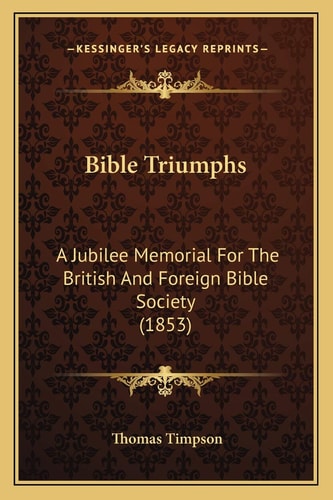 Bible Triumphs: A Jubilee Memorial For The British And Foreign Bible Society (1853)