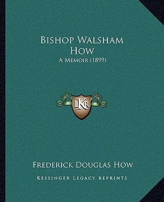 Bishop Walsham How: A Memoir (1899)