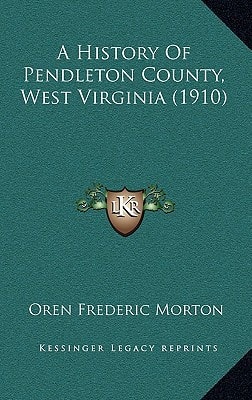 A History Of Pendleton County, West Virginia (1910)