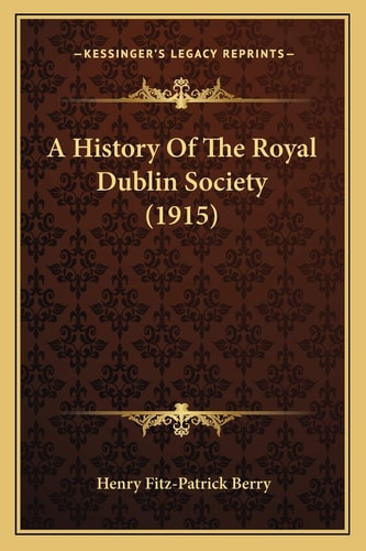 A History Of The Royal Dublin Society (1915)