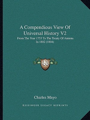 A Compendious View Of Universal History V2: From The Year 1753 To The Treaty Of Amiens In 1802 (1804)