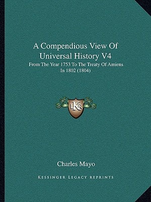 A Compendious View Of Universal History V4: From The Year 1753 To The Treaty Of Amiens In 1802 (1804)
