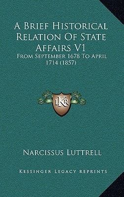 A Brief Historical Relation Of State Affairs V1: From September 1678 To April 1714 (1857)