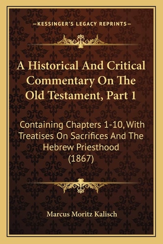 A Historical And Critical Commentary On The Old Testament, Part 1: Containing Chapters 1-10, With Treatises On Sacrifices And The Hebrew Priesthood (1867)