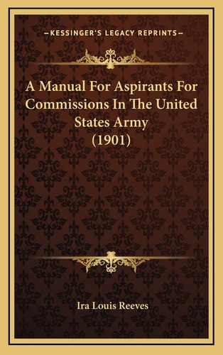 A Manual For Aspirants For Commissions In The United States Army (1901)