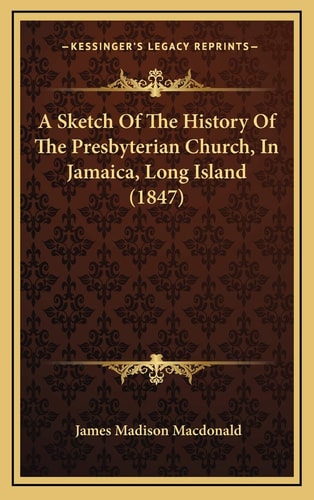 A Sketch Of The History Of The Presbyterian Church, In Jamaica, Long Island (1847)