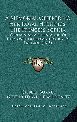 A Memorial Offered To Her Royal Highness, The Princess Sophia: Containing A Delineation Of The Constitution And Policy Of England (1815)