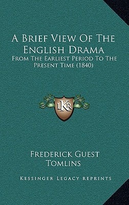A Brief View Of The English Drama: From The Earliest Period To The Present Time (1840)