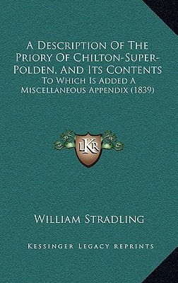 A Description Of The Priory Of Chilton-Super-Polden, And Its Contents: To Which Is Added A Miscellaneous Appendix (1839)