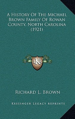 A History Of The Michael Brown Family Of Rowan County, North Carolina (1921)
