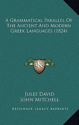 A Grammatical Parallel Of The Ancient And Modern Greek Languages (1824)
