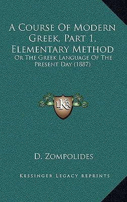 A Course Of Modern Greek, Part 1, Elementary Method: Or The Greek Language Of The Present Day (1887)
