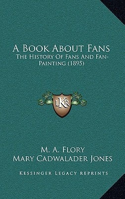 A Book About Fans: The History Of Fans And Fan-Painting (1895)