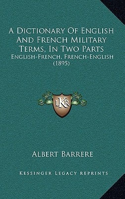 A Dictionary Of English And French Military Terms, In Two Parts: English-French, French-English (1895)