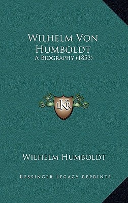 Wilhelm Von Humboldt: A Biography (1853)