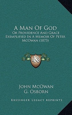 A Man Of God: Or Providence And Grace Exemplified In A Memoir Of Peter McOwan (1873)