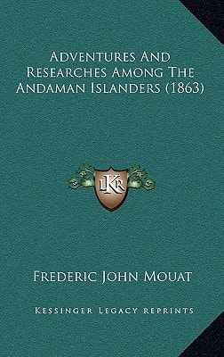 Adventures And Researches Among The Andaman Islanders (1863)