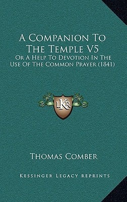 A Companion To The Temple V5: Or A Help To Devotion In The Use Of The Common Prayer (1841)