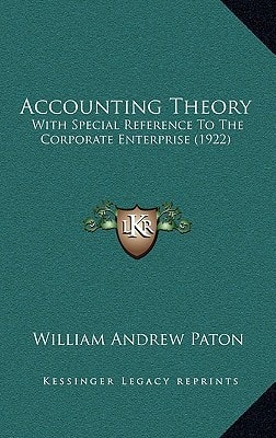 Accounting Theory: With Special Reference To The Corporate Enterprise (1922)