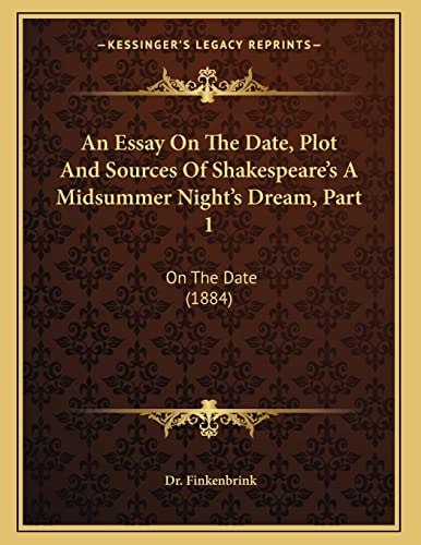 An Essay On The Date, Plot And Sources Of Shakespeare's A Midsummer Night's Dream, Part 1: On The Date (1884)