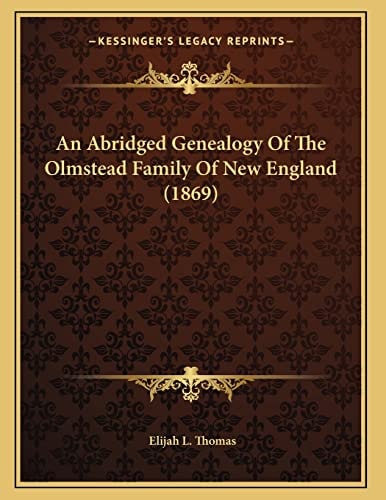 An Abridged Genealogy Of The Olmstead Family Of New England (1869)