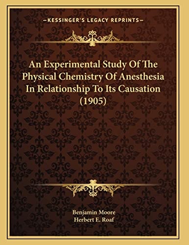 An Experimental Study Of The Physical Chemistry Of Anesthesia In Relationship To Its Causation (1905)