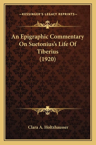An Epigraphic Commentary On Suetonius's Life Of Tiberius (1920)