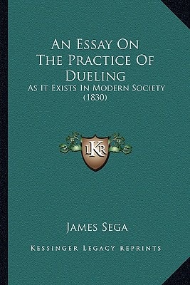 An Essay On The Practice Of Dueling: As It Exists In Modern Society (1830)