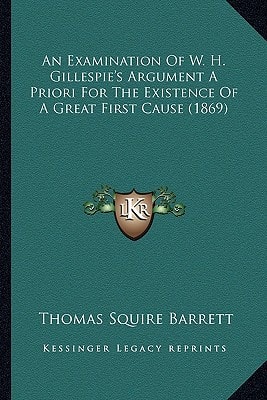 An Examination Of W. H. Gillespie's Argument A Priori For The Existence Of A Great First Cause (1869)
