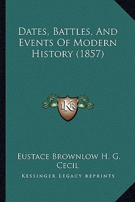 Dates, Battles, And Events Of Modern History (1857)