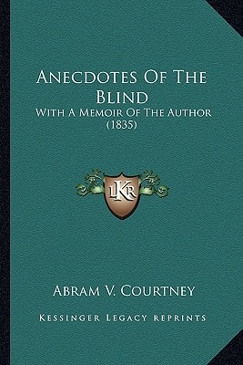 Anecdotes Of The Blind: With A Memoir Of The Author (1835)