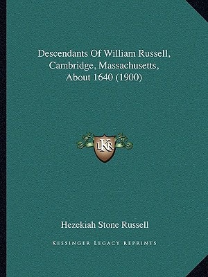 Descendants Of William Russell, Cambridge, Massachusetts, About 1640 (1900)