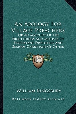 An Apology For Village Preachers: Or An Account Of The Proceedings And Motives Of Protestant Dissenters And Serious Christians Of Other Denominations (1798)
