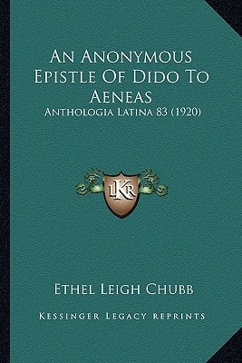 An Anonymous Epistle Of Dido To Aeneas: Anthologia Latina 83 (1920)