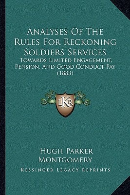 Analyses Of The Rules For Reckoning Soldiers Services: Towards Limited Engagement, Pension, And Good Conduct Pay (1883)