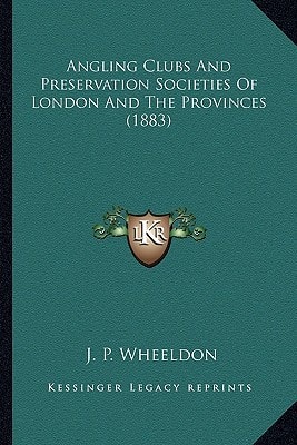 Angling Clubs And Preservation Societies Of London And The Provinces (1883)