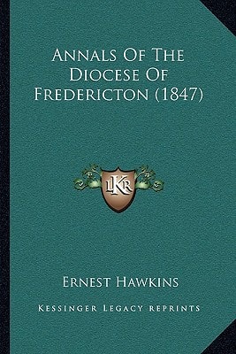 Annals Of The Diocese Of Fredericton (1847)