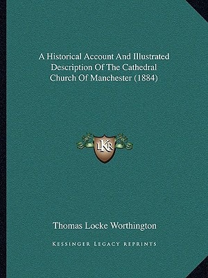 A Historical Account And Illustrated Description Of The Cathedral Church Of Manchester (1884)