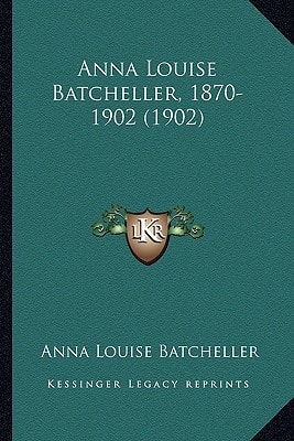 Anna Louise Batcheller, 1870-1902 (1902)