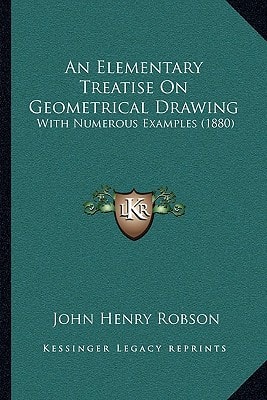 An Elementary Treatise On Geometrical Drawing: With Numerous Examples (1880)