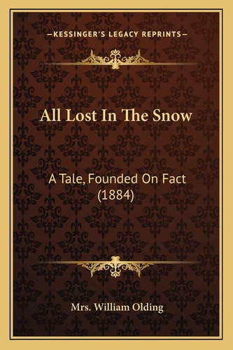 All Lost In The Snow: A Tale, Founded On Fact (1884)