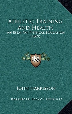 Athletic Training And Health: An Essay On Physical Education (1869)