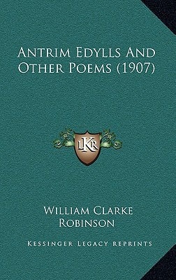 Antrim Edylls And Other Poems (1907)