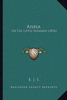 Anna: Or The Little Runaway (1876)