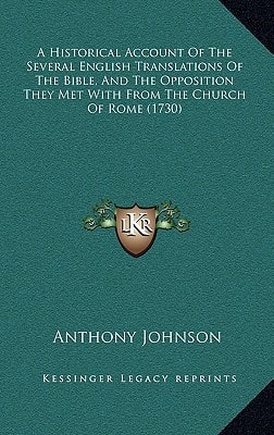 A Historical Account Of The Several English Translations Of The Bible, And The Opposition They Met With From The Church Of Rome (1730)